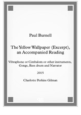 The Yellow Wallpaper (Excerpt), an Accompanied Reading, for vibraphone or cimbalom or other insts, 3 gongs, bass drum and narrator