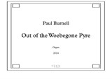 Out of the Woebegone Pyre, for organ